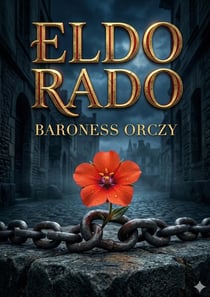 El Dorado : by Baroness Orczy