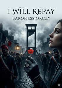 I Will Repay : by Baroness Orczy