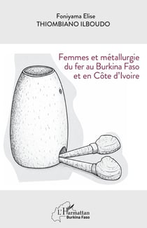 Femmes et métallurgie du fer au Burkina Faso et en Côte d'Ivoire