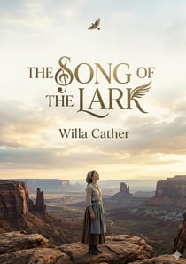 The Song of the Lark : by Willa Cather