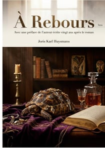 À Rebours - Avec une préface de l'auteur écrite vingt ans après le roman : Les tourments d'un esthète reclus, une analyse de la décadence dans un roman de Joris Karl Huysmans.