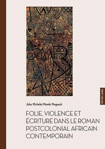 Folie, violence et écriture dans le roman postcolonial africain contemporain