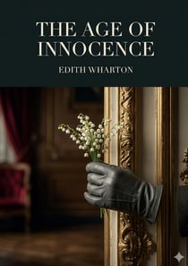 The Age of Innocence : by Edith Wharton