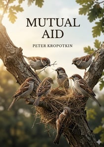 Mutual Aid : by Peter Kropotkin
