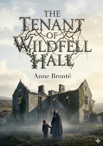 The Tenant of Wildfell Hall : by Anne Brontë