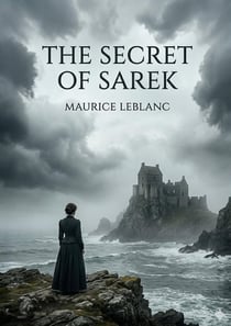 The Secret of Sarek : by Maurice Leblanc