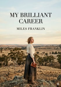 My Brilliant Career : by Miles Franklin