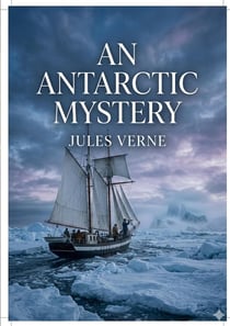 An Antarctic Mystery : by Jules Verne