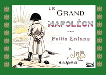 Le grand Napoléon des petits enfants : Un voyage en images à travers l'épopée napoléonienne
