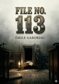 File No. 113 : by Émile Gaboriau
