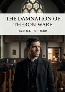 The Damnation of Theron Ware : by Harold Frederic