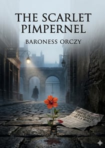 The Scarlet Pimpernel : by Baroness Orczy