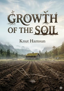 Growth of the Soil : by Knut Hamsun