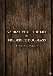 Narrative of the Life of Frederick Douglass : by Frederick Douglass