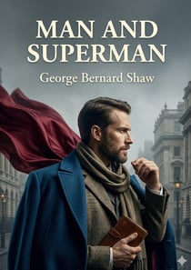 Man and Superman : by George Bernard Shaw