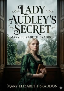 Lady Audley's Secret : by M. E. Braddon