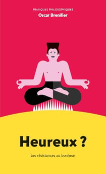 Heureux ? Les résistances au bonheur