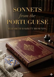 Sonnets from the Portuguese : by Elizabeth Barrett Browning