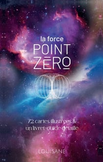 La force Point Zéro : 72 cartes illustrées & un livret-guide détaillé
