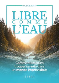 Libre comme l'eau : Comment toujours trouver sa voie dans un monde imprévisible