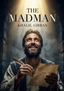 The Madman : by Khalil Gibran