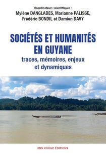 Sociétés et humanités en Guyane : Traces, mémoires, enjeux et dynamques
