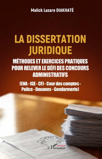 La dissertation juridique : Méthodes et exercices pratiques pour relever le défi des concours administratifs  (ENA - IGE - CFJ - Cour des comptes - Police - Douanes - Gendarmerie)
