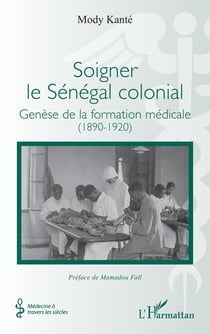 Soigner le Sénégal colonial : Genèse de la formation médicale (1890-1920)