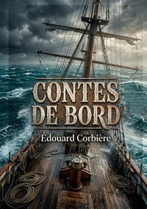 Contes de bord : Des récits captivants d'Édouard Corbière, explorant la vie maritime et les aventures en mer.