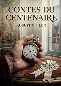 Contes du centenaire : Des récits d'Augustin Filon qui capturent l'esprit et les transformations de la société française à travers un siècle d'histoire