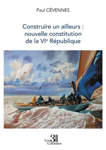 Construire un ailleurs : nouvelle constitution de la VIe République