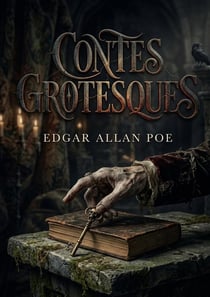 Contes grotesques : Les contes grotesques d'Edgar Allan Poe, maître du macabre et pionnier du roman policier
