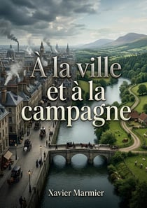 À la ville et à la campagne : Des nouvelles traduites de l'anglais, du danois, du suédois et de l'allemand offrant une fenêtre sur les moeurs européennes du XIXe siècle.