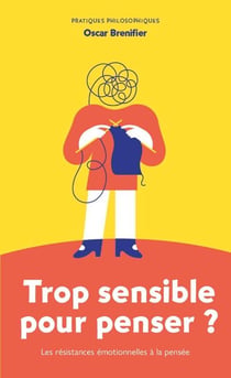 Trop sensible pour penser ? Les résistances émotionnelles à la pensée
