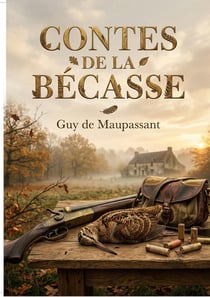 Contes de la Bécasse : Des récits cyniques et amusants de Guy de Maupassant, explorant la nature humaine à travers des histoires de chasse, d'amour et de tromperie dans la campagne française.