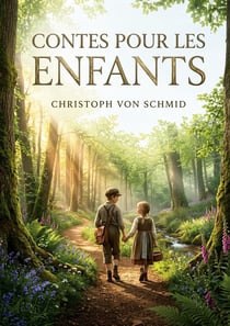 Contes pour les enfants : Des récits enchanteurs de Christoph von Schmid, où la morale se mêle à l'aventure pour éveiller les jeunes esprits.