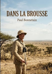 Dans la brousse : Les sensations du Soudan à travers les récits d'un voyageur, Paul Bonnetain, au coeur de l'Afrique coloniale