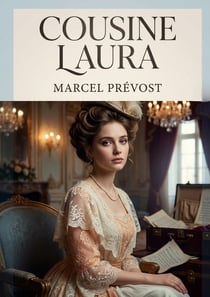 Cousine Laura : Les moeurs du théâtre et les tourments amoureux dans un roman de Marcel Prévost.