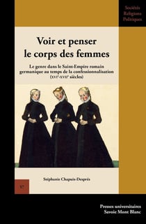 Voir et penser le corps des femmes : Le genre dans le Saint-Empire romain germanique au temps de la confessionnalisation (XVIe-XVIIe siècles)