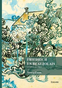 Friedrich en Beaujolais : Le retour au coeur