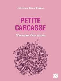 Petite carcasse : Chroniques d'une érosion