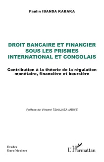 Droit bancaire et financier  sous les prismes international et congolais : Contribution à la théorie de la régulation monétaire, financière et boursière