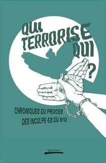 Qui terrorise qui ? Chroniques du procès des inculpé·es du 8/12