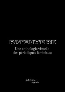 Patchwork : Une anthologie visuelle des périodiques féministes