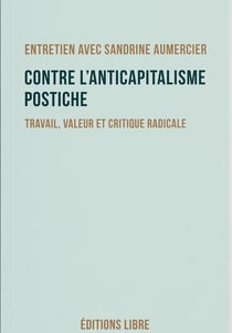 Contre l'anticapitalisme postiche : Travail, valeur et critique radicale