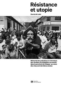Résistance et utopie : Mémorial des préjudices et chronique des révoltes et prophéties survenues dans la province du Chiapas au cours des cinq cent dernières années