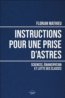 Instructions pour une prise d'astres : Sciences, émancipation et lutte des classes