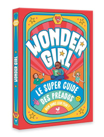 Wonder girl ! Le super guide des préados bien dans leur peau