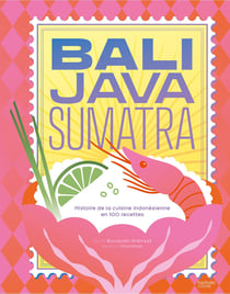 Et si on cuisinait comme à Bali ? Recettes indonésiennes simples et savoureuses