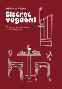 Bistrot végétal : 70 recettes pour réinventer la cuisine française